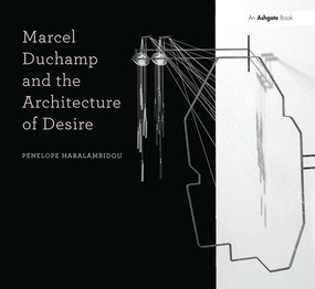 Marcel Duchamp and the Architecture of Desire by Penelope Haralambidou, 9781138405516