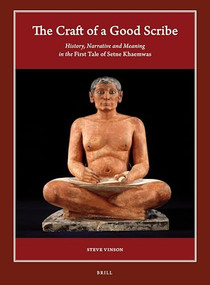 The Craft of a Good Scribe (History, Narrative and Meaning in the First Tale of Setne Khaemwas) by Steve Vinson, 9789004353091