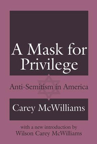 A Mask for Privilege (Anti-semitism in America) by Carey McWilliams, Wilson Carey McWilliams, 9781138518407