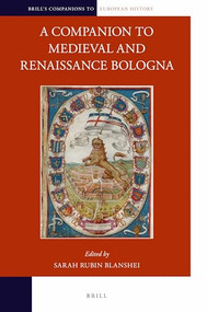 A Companion to Medieval and Renaissance Bologna by Sarah R. Blanshei, 9789004353480