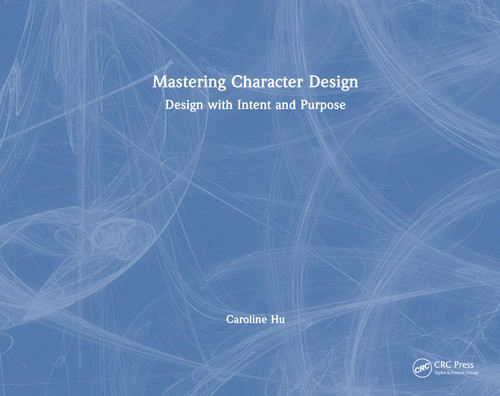 Mastering Character Design (Design with Intent and Purpose) by Caroline Hu, 9781032985053