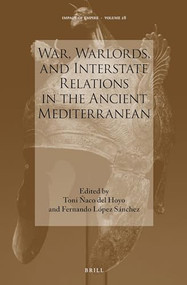 War, Warlords, and Interstate Relations in the Ancient Mediterranean by Toni Ñaco del Hoyo, Fernando López Sánchez, 9789004354043