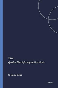 Esra (Quellen, Überlieferung un Geschichte) by C.H.J. Dr. de Geus., 9789004354555