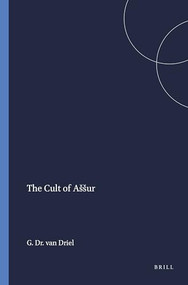 The Cult of Aššur by G. Dr. van Driel, 9789004354586