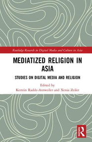 Mediatized Religion in Asia (Studies on Digital Media and Religion) by Kerstin Radde-Antweiler, Xenia Zeiler, 9781138048249