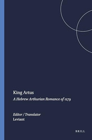 King Artus (A Hebrew Arthurian Romance of 1279) by Curt Leviant, 9789004354630