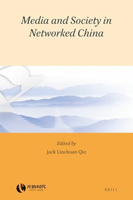 Media and Society in Networked China by Jack Linchuan Qiu, 9789004355132