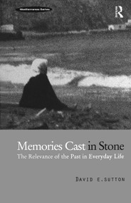 Memories Cast in Stone (The Relevance of the Past in Everyday Life) by David E. Sutton, 9781859739433