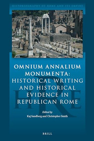 Omnium Annalium Monumenta: Historical Writing and Historical Evidence in Republican Rome by Kaj Sandberg, Christopher Smith, 9789004355446