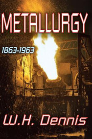 Metallurgy (1863-1963) by W.H. Dennis, 9781138527997