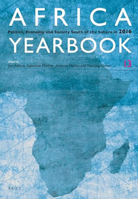 Africa Yearbook Volume 13 (Politics, Economy and Society South of the Sahara in 2016) by Jon Abbink, Sebastian Elischer, Andreas Mehler, Henning Melber, 9789004355903