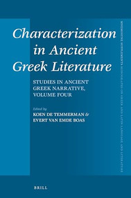 Characterization in Ancient Greek Literature (Studies in Ancient Greek Narrative, vol. 4) by Koen De,Temmerman, Evert van Emde Boas, 9789004356306