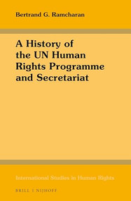 A History of the UN Human Rights Programme and Secretariat by Bertrand G. Ramcharan, 9789004356474