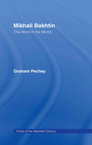 Mikhail Bakhtin (The Word in the World) by Graham Pechey, 9780415424202