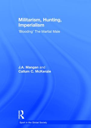 Militarism, Hunting, Imperialism ('Blooding' The Martial Male) by J.A. Mangan, Callum McKenzie, 9780415429559