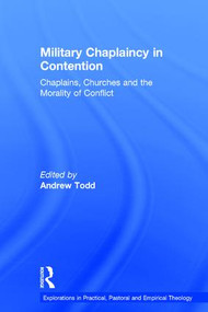 Military Chaplaincy in Contention (Chaplains, Churches and the Morality of Conflict) by Andrew Todd, 9781409431572