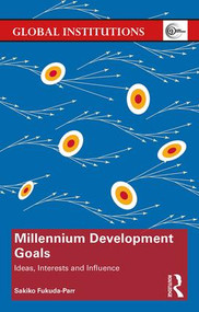 Millennium Development Goals (Ideas, Interests and Influence) by Sakiko Fukuda-Parr, 9781138219908