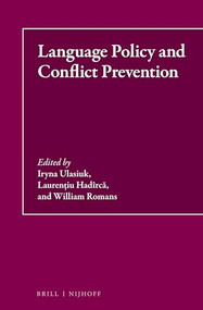 Language Policy and Conflict Prevention by Iryna Ulasiuk, Laurenţiu Hadîrcă, William Romans, 9789004357747