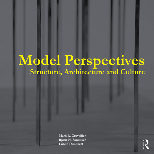 Model Perspectives: Structure, Architecture and Culture by Mark R. Cruvellier, Bjorn N. Sandaker, Luben Dimcheff, 9780415731935