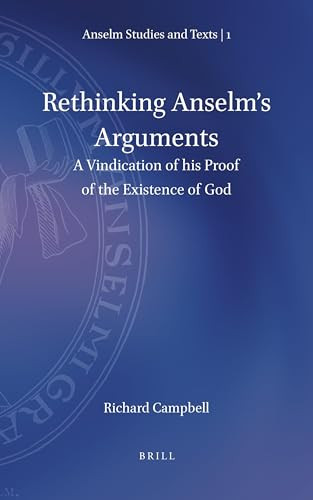 Rethinking Anselm's Arguments (A Vindication of his Proof of the Existence of God) by Richard Campbell, 9789004358263