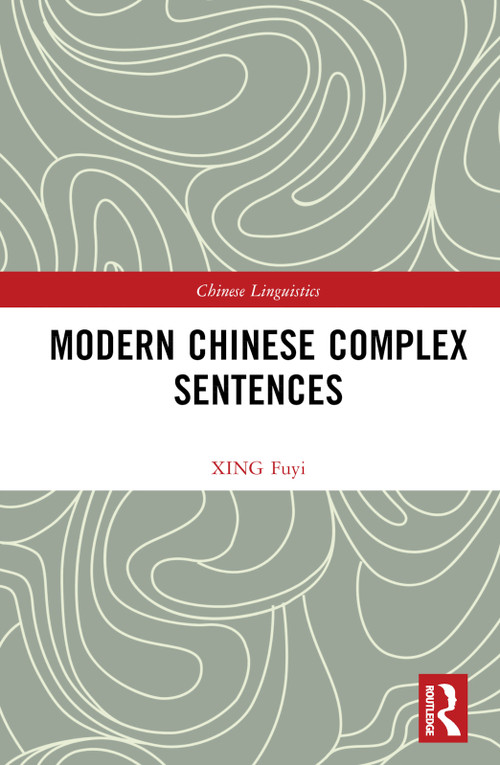 Modern Chinese Complex Sentences by XING Fuyi, 9781032465135
