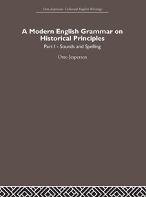 A Modern English Grammar on Historical Principles (Volume 1, Sounds and Spellings) by Otto Jespersen, 9780415402491