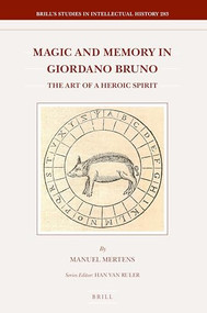 Magic and Memory in Giordano Bruno (The Art of a Heroic Spirit) by Manuel Mertens, 9789004358928