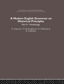 A Modern English Grammar on Historical Principles (Volume 6) by Otto Jespersen, Paul Christophersen, Niels Haislund, Knud Schibsbye, 9780415402545