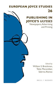 Publishing in Joyce's Ulysses (Newspapers, Advertising and Printing) by William Brockman, Tekla Mecsnóber, Sabrina Alonso, 9789004359048