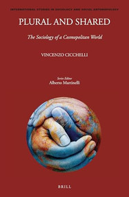 Plural and Shared: The Sociology of a Cosmopolitan World by Vincenzo Cicchelli, 9789004359253