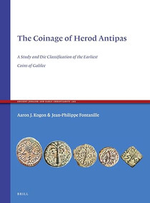 The Coinage of Herod Antipas (A Study and Die Classiﬁcation of the Earliest Coins of Galilee) by Jean-Philippe Fontanille, Aaron Kogon, 9789004359611