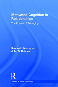 Motivated Cognition in Relationships (The Pursuit of Belonging) by Sandra L. Murray, John G. Holmes, 9781848715196