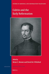 Calvin and the Early Reformation by Brian C. Brewer, David M. Whitford, 9789004359949