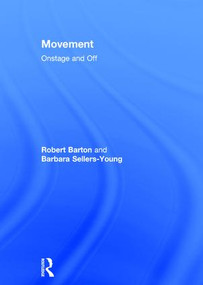 Movement (Onstage and Off) by Robert Barton, Barbara Sellers-Young, 9781138907812