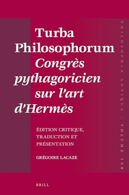 Turba Philosophorum Congrès pythagoricien sur l'art d'Hermès (Edition critique, traduction et présentation) (French Edition) by Grégoire Lacaze, 9789004360327