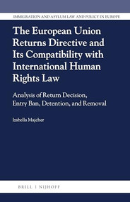 The European Union Returns Directive and its Compatibility with International Human Rights Law by Izabella Majcher, 9789004360525