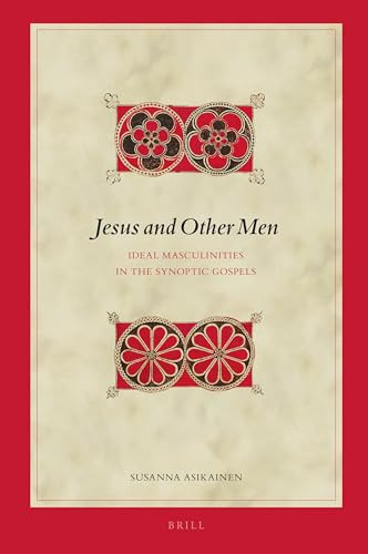 Jesus and Other Men (Ideal Masculinities in the Synoptic Gospels) by Susanna Asikainen, 9789004360983