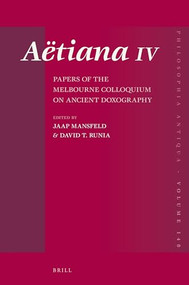 Aëtiana IV (Papers of the Melbourne Colloquium on Ancient Doxography) by Jaap Mansfeld, David Runia, 9789004361454