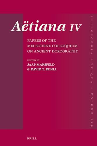 Aëtiana IV (Papers of the Melbourne Colloquium on Ancient Doxography) by Jaap Mansfeld, David Runia, 9789004361454