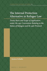The Internal Protection Alternative in Refugee Law by Jessica Schultz, 9789004361959