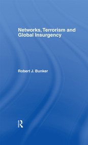 Networks, Terrorism and Global Insurgency by Robert J. Bunker, 9780415348195