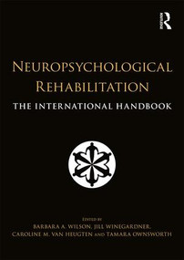Neuropsychological Rehabilitation (The International Handbook) by Barbara Wilson, Jill Winegardner, Caroline van Heugten, Tamara Ownsworth, 9781138643093
