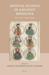 Mental Illness in Ancient Medicine (From Celsus to Paul of Aegina) by Chiara Thumiger, Peter Singer, 9789004362727