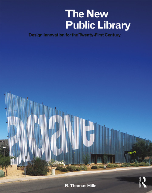 The New Public Library (Design Innovation for the Twenty-First Century) by R. Thomas Hille, 9781138326705