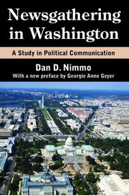 Newsgathering in Washington (A Study in Political Communication) by Dan Nimmo, Georgie Anne Geyer, 9781138528901