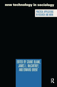 New Technology in Sociology (Practical Applications in Research and Work) by Grant Blank, James L. McCartney, Edward Brent, 9781138528864