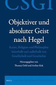 Objektiver und absoluter Geist nach Hegel (Kunst, Religion und Philosophie innerhalb und außerhalb von Gesellschaft und Geschichte) (German Edition) by Thomas Oehl, Arthur Kok, 9789004363175