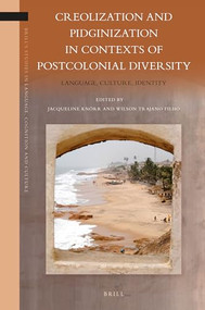 Creolization and Pidginization in Contexts of Postcolonial Diversity (Language, Culture, Identity) by Jacqueline Knörr, Wilson Trajano Filho, 9789004363427