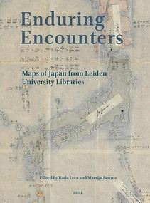 Enduring Encounters: Maps of Japan from Leiden University Library by Radu Leca, Martijn Storms, 9789004363434