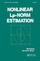 Nonlinear Lp-Norm Estimation by Rene Gonin, 9780824781255
